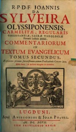 R. P. D. F. Joannis Da Sylveira Olyssip. Carmelitae, ... Commentarii In Textum Evangelicum : Sex Tomis Distincti, Et Quinque Indicibus Locupletati. 2