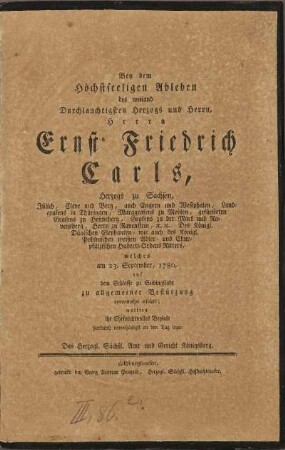 Bey dem Höchstseeligen Ableben des weiland Durchlauchtigsten Herzogs und Herrn, Herrn Ernst Friedrich Carls, Herzogs zu Sachsen, Jülich, Cleve und Berg ... welches am 23. September, 1780. auf dem Schlosse zu Seidingstadt zu allgemeiner Bestürzung unvermuthet erfolgte; wollten ihr Ehrfurchtsvolles Beyleid hierdurch unterthänigst an den Tag legen Das Herzogl. Sächßl. Amt und Gericht Königsberg