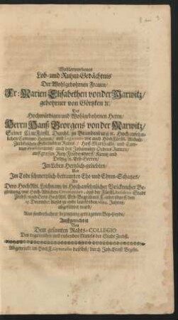 Wohlerworbenes Lob- und Ruhm-Gedächtnis Der Wohlgebohrnen Frauen/ Fr. Marien Elisabethen von der Marwitz ... : Als Dero HochAdl. Leichnam ... aus der Fürstl. Residenz-Stadt Zerbst/ nach Dero HochAdl. Erb-Begräbniß Friedersdorff/ den 15. Decembr: dieses zu ende lauffenden 1684. Jahres/ abgeführet ward/ Aus sonderbahrer bezeugung getragenen Bey-Leyds/ Auffgerichtet Von Dem gesamten Rahts-Collegio Des regierenden und ruhenden Mittels der Stadt Zerbst