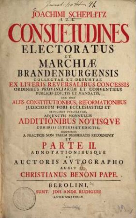 Joachimi Scheplitz J.U.L. Consuetudines Electoratus Et Marchiae Brandenburgensis : Collectae Et Desumptae Ex Literis Reversalibus Concessis Ordinibus Provinciarum .... 1