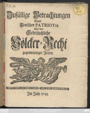 Zufällige Betrachtungen Eines Teutschen Patrioten Uber das Gebräuchliche Völcker-Recht gegenwärtiger Zeiten.