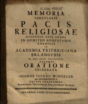 Memoria Saecvlaris Pacis Religiosae Dvcentos Ante Annos In Comitiis Avgvstanis Conditae : In Academia Fridericiana Erlangensi D. XXV. Sept. MDCCLV Solemni Oratione Celebrata