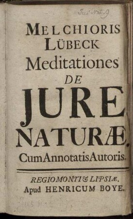 Melchioris Lübeck Meditationes De Iure Naturæ : Cum Annotatis Autoris