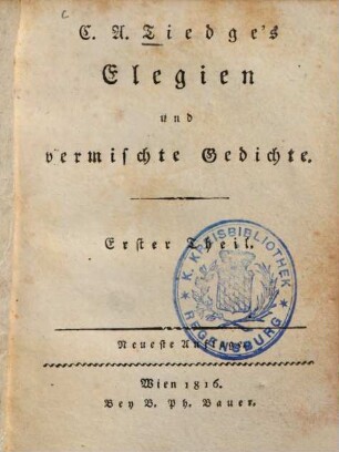 C. A. Tiedge's Elegien und vermischte Gedichte. 1. (1816). - 191 S. : Ill.