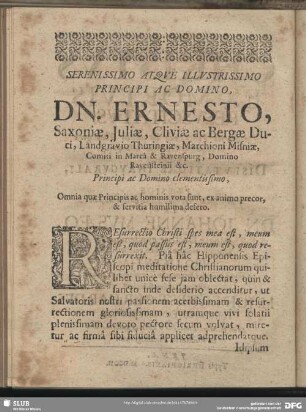 SErenissimo ATque ILlustrissimo PRincipi AC DOmino, DN. ERnesto, Saxoniae, Juliae, Cliviae ac Bergae Duci, Landgravio Thuringiae, Marchioni MIsiniae, Comiti in Marca & Ravenspurg, Domino Ravensteinii &c.