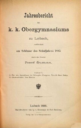 Jahresbericht des K.K. Obergymnasiums zu Laibach : veröffentlicht am Schlusse des Schuljahres .... 1885