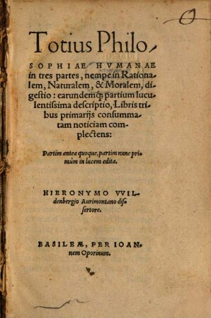Totius Philosophiae Hvmanae : in tres partes, nempe in Rationalem, Naturalem, & Moralem, digestio ...