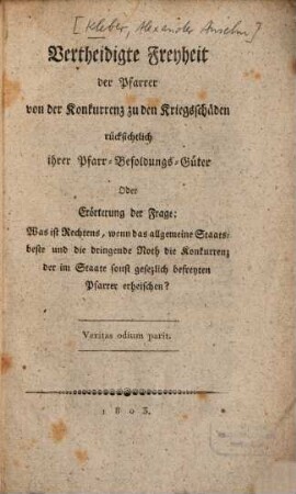 Vertheidigte Freyheit der Pfarrer von der Konkurrenz zu den Kriegsschäden rücksichtlich ihrer Pfarr-Besoldungs-Güter