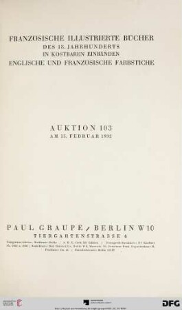 Nr. 103: Auktion / Paul Graupe, Antiquariat: Französische illustrierte Bücher des 18. Jahrhunderts in kostbaren Einbänden, englische und französische Farbstiche : 15. Februar 1932