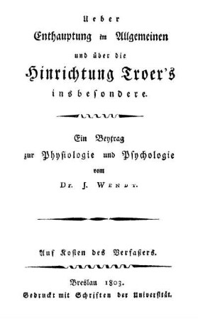 Ueber Enthauptung im Allgemeinen und über die Hinrichtung Troer's insbesondere : Ein Beitrag zur Physiologie und Psychologie