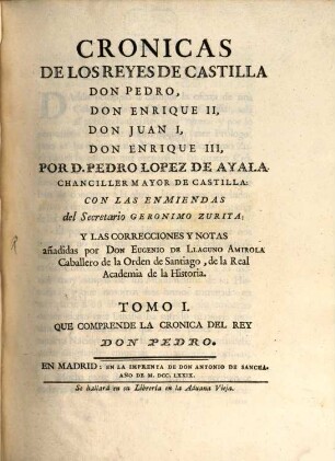Cronicas de los reyes de Castilla Don Pedro, Don Enrique II, Don Juan I, Don Enrique III. 1, Que comprende la cronica del rey Don Pedro