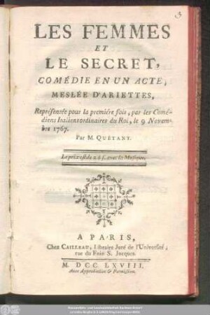 Les Femmes Et Le Secret : Comédie En Un Acte, Meslée D'Ariettes ; Représentée pour la premiére fois, par les Comédiens Italiens ordinaires du Roi, le 9 Novembre 1767.