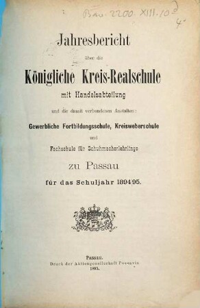 Jahres-Bericht über die K. Kreis-Realschule mit Handels-Abteilung und die damit verbundenen Nebenanstalten in Passau für das Schuljahr .... 1894/95