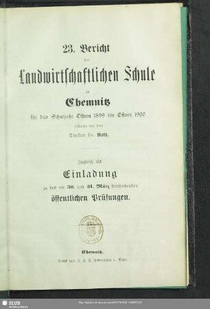 1900: Bericht der Landwirtschaftlichen Schule zu Chemnitz : über das Schuljahr von Ostern ... bis Ostern ...; zugleich Einladung zu der am ... stattfindenden öffentlichen Prüfung