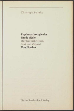 Psychopathologie des Fin de siècle : der Kulturkritiker, Arzt und Zionist Max Nordau