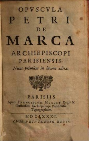 Opvscvla Petri De Marca Archiepiscopi Parisiensis