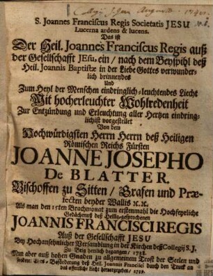 S. Joannes Franciscus Regis Societatis Jesu Lucerna ardens & lucens. Das ist Der Heil. Joannes Franciscus Regis auß der Gesellschafft Jesu, ein ... eindringlich-leuchtendes Liecht