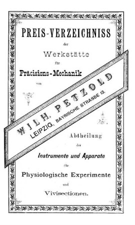 Preis-Verzeichniss der Werkstätte für Präcisions-Mechanik von Wilh. Petzold: Abtheilung der Instrumente und Apparate für physiologische Experimente und Vivisectionen