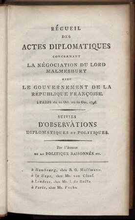 Récueil Des Actes Diplomatiques Concernant La Négociation Du Lord Malmesbury Avec Le Gouvernement De La République Françoise : à Paris du 22. Oct. au 20 Dec. 1796