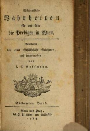 Wöchentliche Wahrheiten für und über die Prediger in Wien. 7. 1783
