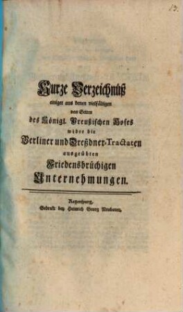 Kurze Verzeichnüß einiger aus denen vielfältigen von Seiten des Königl. Preußschen Hofes wider die Berliner und Dreßdner-Tractaten ausgeübten Friedensbrüchigen Unternehmungen