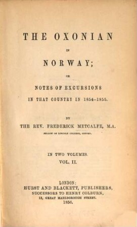 The Oxonian in Norway; or, notes of excursions in that country in 1854 - 1855 : In 2 vol., 2