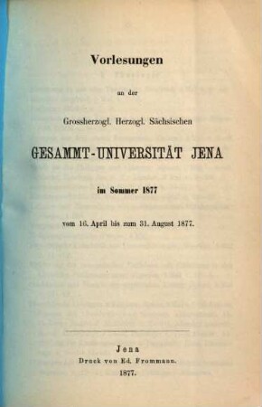 Vorlesungen an der Gesamt-Universität Jena : im .... 1877, 1877. Sommer