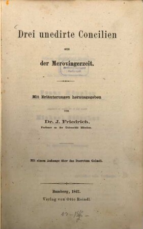 Drei unedirte Concilien aus der Merovingerzeit : mit einem Anhange über das Decretum Gelasii