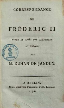 Correspondance de Frédéric II. avant & après son avénement au thrône avec M. Duhan de Jandun