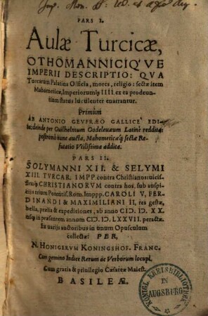 Pars I. Aulae Turcicae Othomannicique imperii descriptio : qua Turcarum Palatina officia, mores, religio ... enarrantur