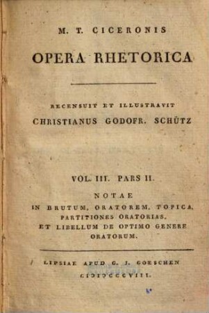 M. T. Ciceronis Opera rhetorica, 3,2. Notae in Brutum, Oratorem, Topica ... - 1808. 352 S.