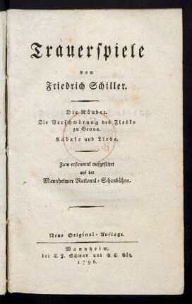 Trauerspiele von Friedrich Schiller : Die Räuber. Die Verschwörung des Fiesko zu Genua. Kabale und Liebe ; Zum erstenmal aufgeführt auf der Mannheimer National-Schaubühne