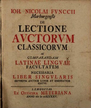 Nicolai Fvnccii Marburgensis De Lectione Avctorvm Classicorvm : Ad Comparandam Latinae Lingvae Facvltatem Necessaria Liber Singvlaris