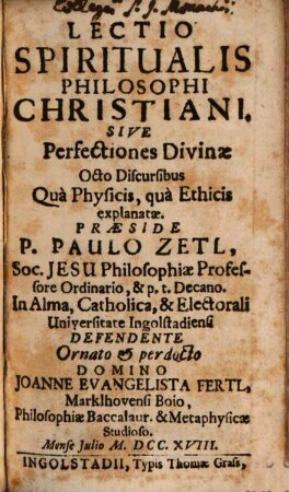 Lectio Spiritualis Philosophi Christiani. Sive Perfectiones Divinae Octo Discursibus Qua Physicis, qua Ethicis explanatae