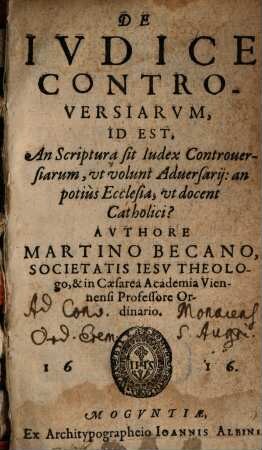 De Ivdice Controversiarvm, Id Est, An Scriptura sit Iudex Controuersiarum, ut volunt Aduersarij: an potius Ecclesia, ut docent Catholici?