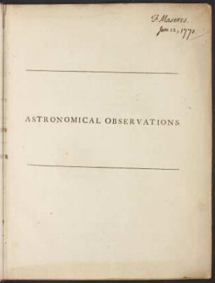 Astronomical observations made in St. John's College, Cambridge, in the years 1767 and 1768 : with an account of several astronomical instruments