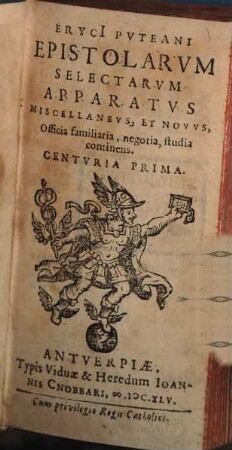 Eryci[i] Pvteani Epistolarvm Selectarvm Apparatvs Miscellanevs, Et Novvs : Officia familiaria, negotia studia continens, 1