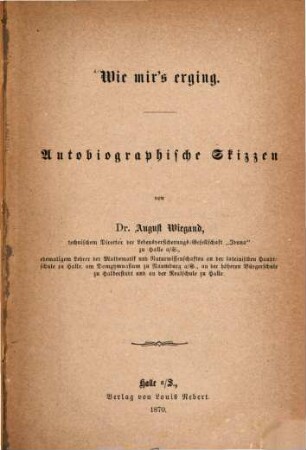 Wie mir's erging : Autobiographische Skizzen. (Von August Wiegand)