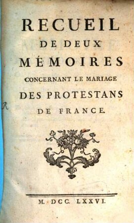 Recueil de deux mémoires concernant le mariage des protestans de France