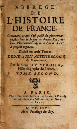 Abbregé De L'Histoire De France : Contenant ce qui s'est passé de plus remarquable sous le Regne de chaque Roy, depuis Pharamond iusques à Louis XIV. à present regnant, 2
