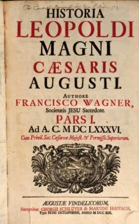 Historia Leopoldi Magni Cæsaris Augusti, Pars I.. Ad A.C. MDCLXXXVI
