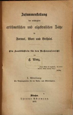 Zusammenstellung der wichtigsten arithmetischen und algebraischen Sätze in Formel, Wort und Beispiel : ein Handbüchlein für den Rechenunterricht, I. Die Rechnungsarten für die Volks- und Mittelschulen