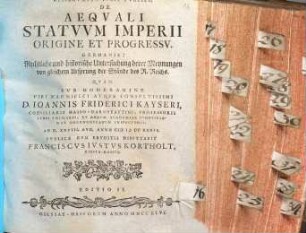 Dissertatio Iuris Publici, De Aequali Statuum Imperii Origine Et Progressu. Germanis: Rechtliche und historische Untersuchung derer Meynungen von gleichem Ursprung der Stände des R. Reichs