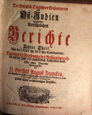 Der Königl. dänischen Missionarien aus Ost-Indien eingesandte ausführliche Berichte von dem Werck ihres Amts unter den Heyden. 8. 1759/64