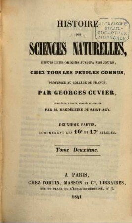 Histoire des sciences naturelles : depuis leur origine jusqu'à nos jours, chez tous les peuples connus, 2. Comprenant les 16e et 17e siècles. - 1841. - 556 S.