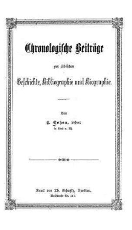 Chronologische Beiträge zur jüdischen Geschichte, Bibliographie und Biographie / von L. Cohen