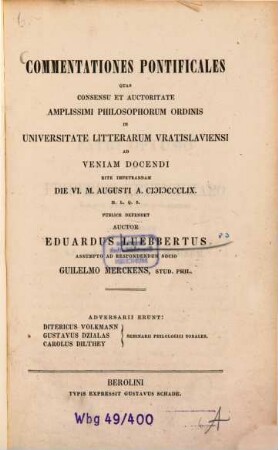 Commentationes Pontificales, quas consensu ... philosophorum ordinis in Universitate litterarum Vratislaviensi ad veniam docendi ...