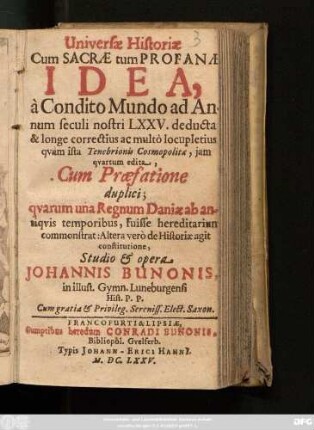Universae Historiae Cum Sacrae tum Profanae Idea : a Condito Mundo ad Annum seculi nostri LXXV. deducta & longe correctius ac multo locupletius quam ista Tenebrionis Cosmopolitae, ... Cum Praefatione duplici; ...