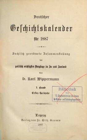 Deutscher Geschichtskalender : für ... ; sachlich geordnete Zusammenstellung der wichtigsten Vorgänge im In- und Ausland, 3,1. 1887