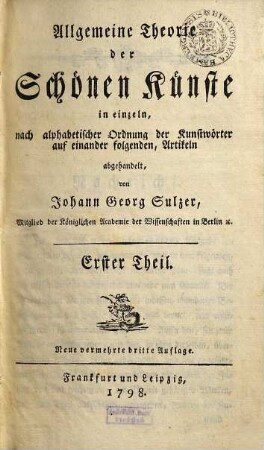 Allgemeine Theorie der Schönen Künste : in einzeln, nach alphabetischer Ordnung der Kunstwörter auf einander folgenden, Artikeln abgehandelt, 1. [A - Dus]